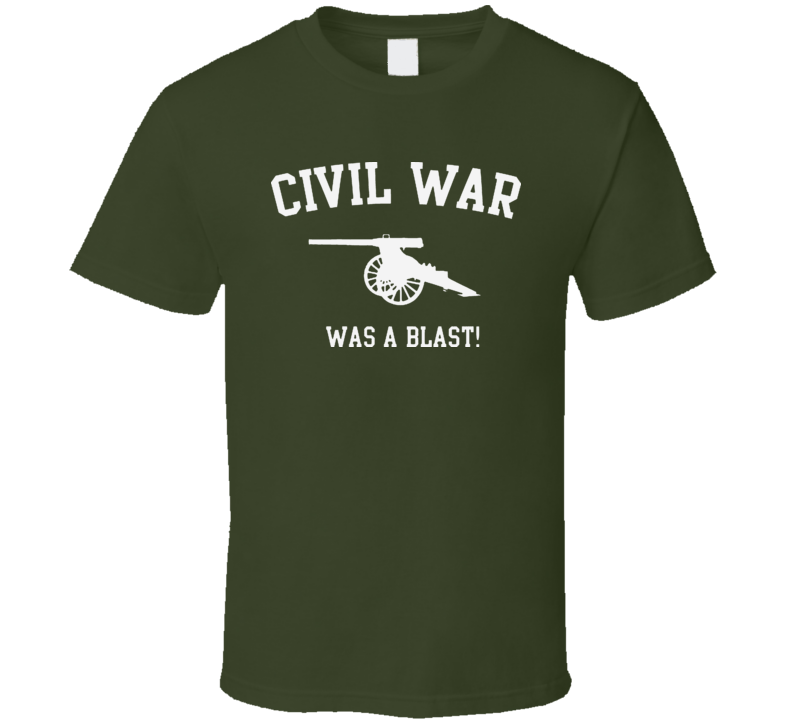 Civil War Was A Blast Funny T Shirt