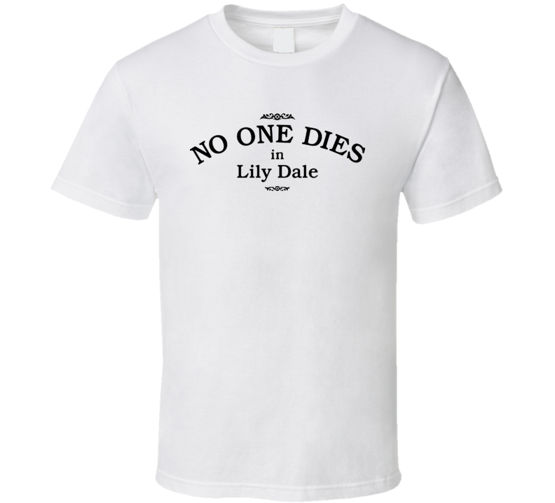 No One Dies In Lily Dale Funny T Shirt No One Dies In Lily Dale Funny T Shirt