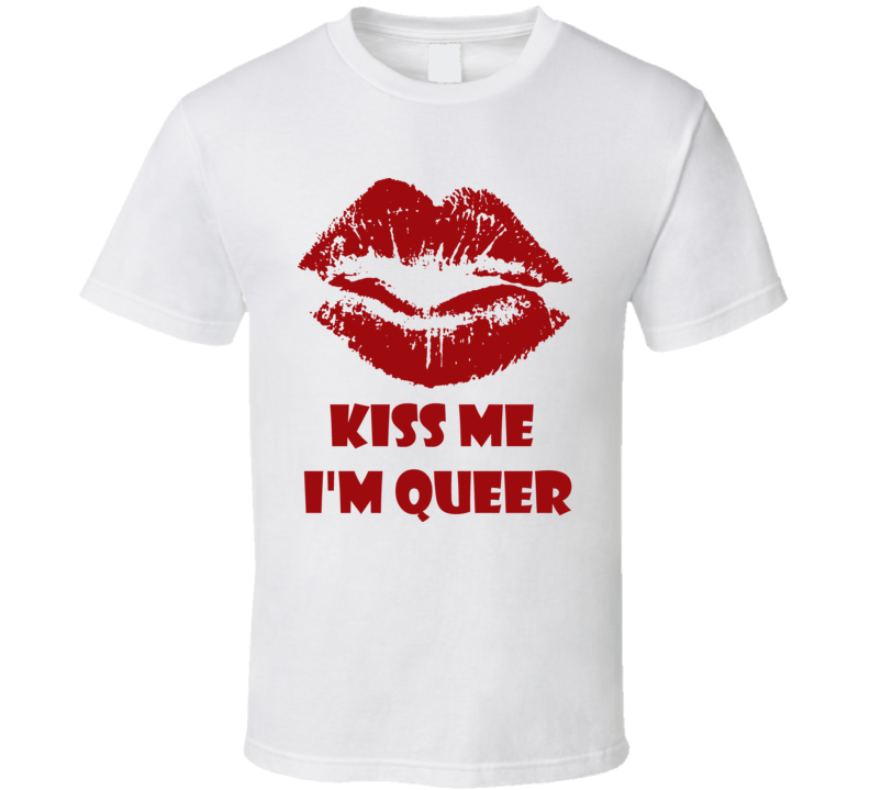 Kiss Me I'm Queer T Shirt 