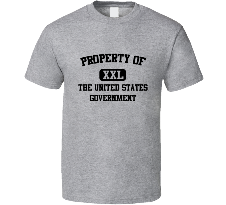 Property of the United States Government T Shirt Property of the United States Government T Shirt