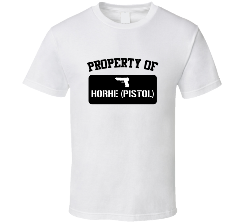 Property Of My Horhe pistol Pistol T Shirt Property Of My Horhe pistol Pistol T Shirt