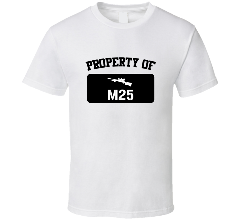 Property Of My M25 Sniper Rifle T Shirt Property Of My M25 Sniper Rifle T Shirt