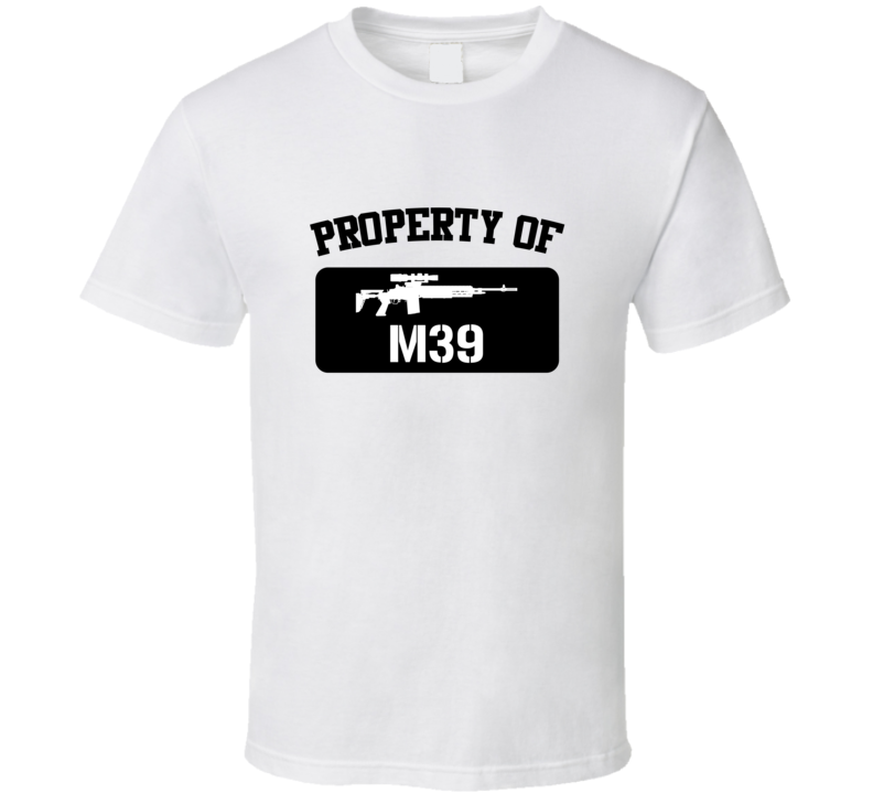 Property Of My M39 Sniper Rifle T Shirt Property Of My M39 Sniper Rifle T Shirt