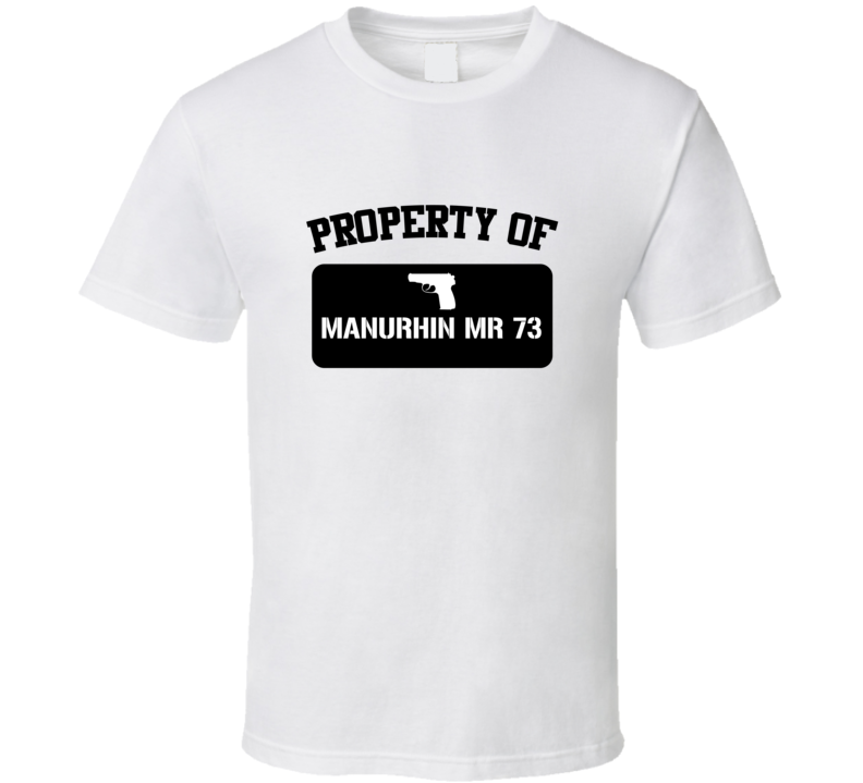 Property Of My Manurhin Mr 73 Revolver T Shirt Property Of My Manurhin Mr 73 Revolver T Shirt