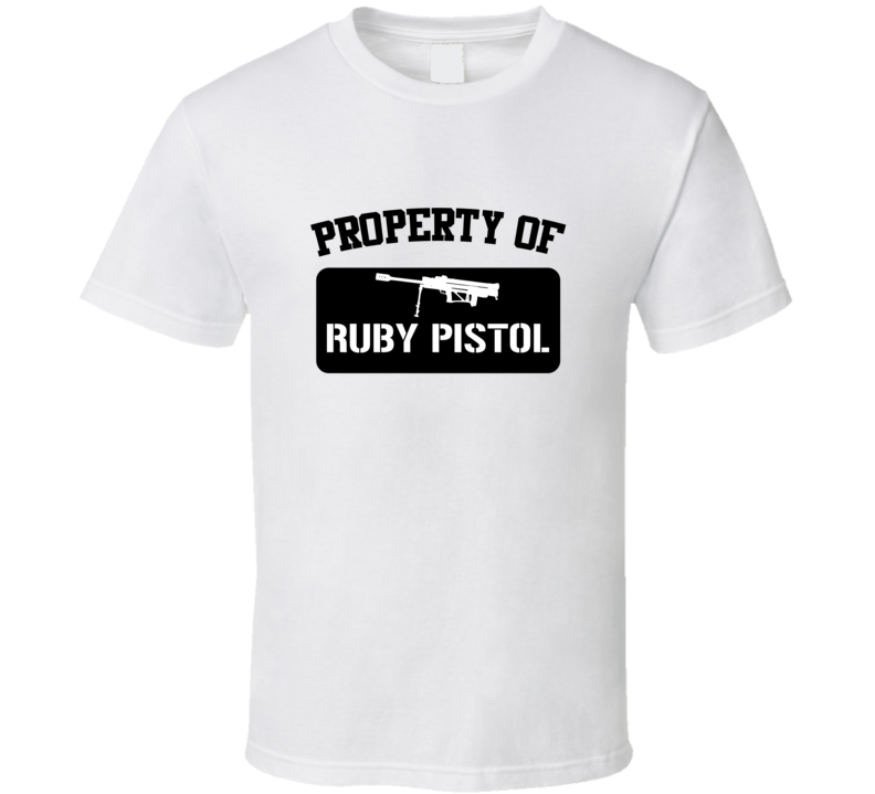 Property Of My Ruby Pistol Pistol T Shirt Property Of My Ruby Pistol Pistol T Shirt