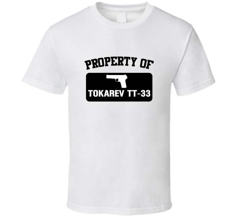 Property Of My Tokarev Tt33 Pistol T Shirt Property Of My Tokarev Tt33 Pistol T Shirt