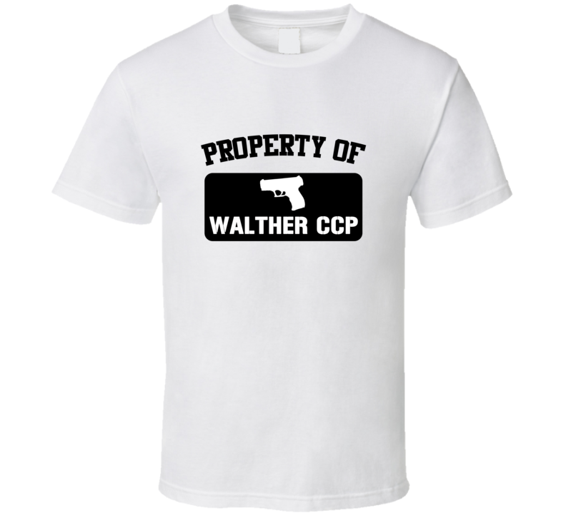 Property Of My Walther Ccp Pistol T Shirt Property Of My Walther Ccp Pistol T Shirt