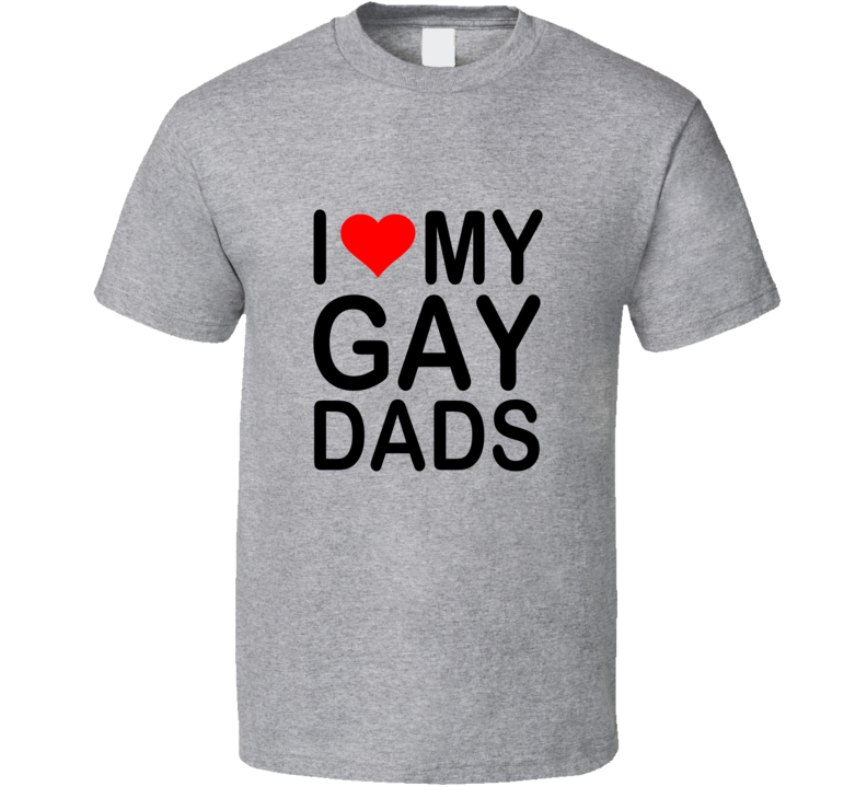 I Love My Gay Dads T Shirt I Love My Gay Dads T Shirt