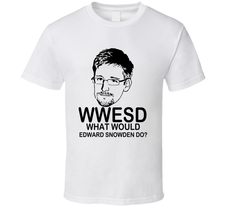 What Would Edward Snowden Do T Shirt What Would Edward Snowden Do T Shirt