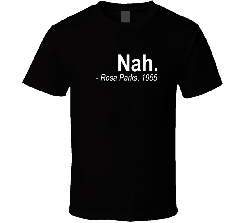 Nah Rosa Parks 1955 Bus Inspirational T Shirt Nah Rosa Parks 1955 Bus Inspirational T Shirt