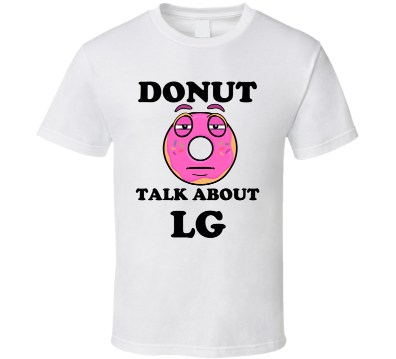 Donut Want To Talk About Lg Funny T Shirt Donut Want To Talk About Lg Funny T Shirt