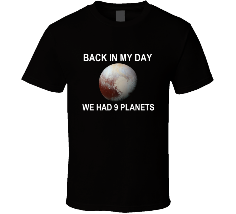 Back In My Day We Had 9 Planets Pluto T Shirt Back In My Day We Had 9 Planets Pluto T Shirt