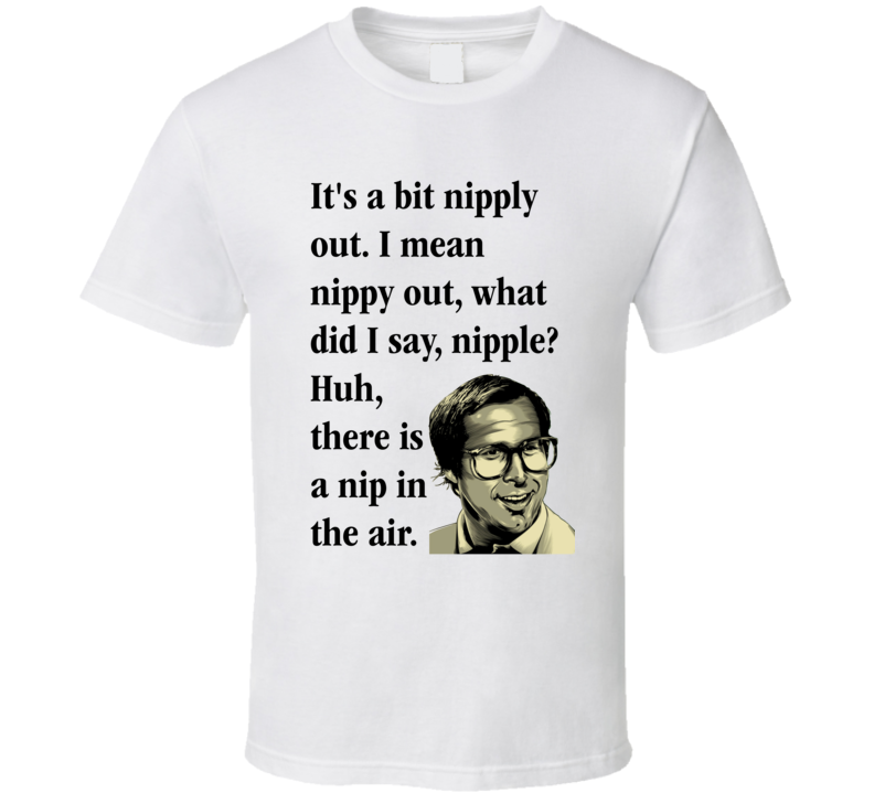 It's A Bit Nipply Out Clark Griswold Quote From The Movie National Lampoon's Christmas Vacation Funny Christmas Shirt It's A Bit Nipply Out Clark Griswold Quote From The Movie National Lampoon's Christmas Vacation Funny Christmas Shirt