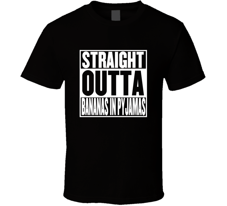 Straight Outta Bananas in Pyjamas Movie Parody Shirt Straight Outta Bananas in Pyjamas Movie Parody Shirt