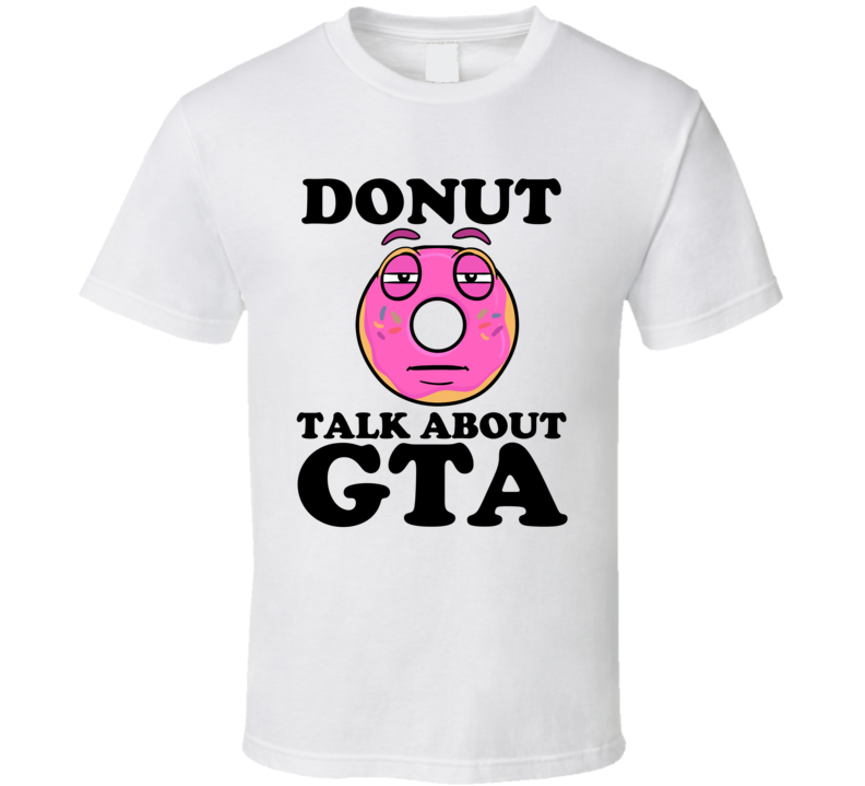 Donut Talk About GTA Funny Pun Shirt Donut Talk About GTA Funny Pun Shirt
