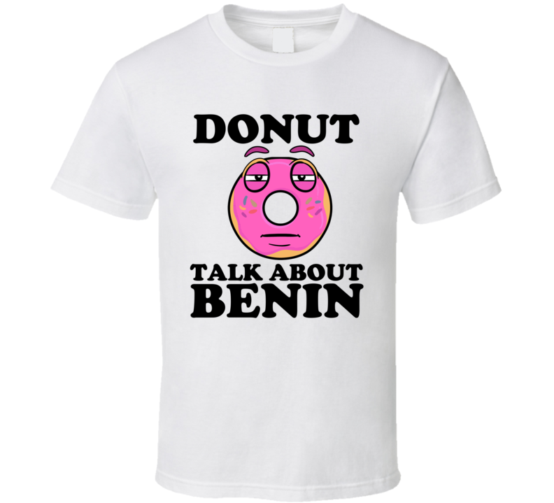 Donut Talk About Benin Funny Pun Shirt Donut Talk About Benin Funny Pun Shirt