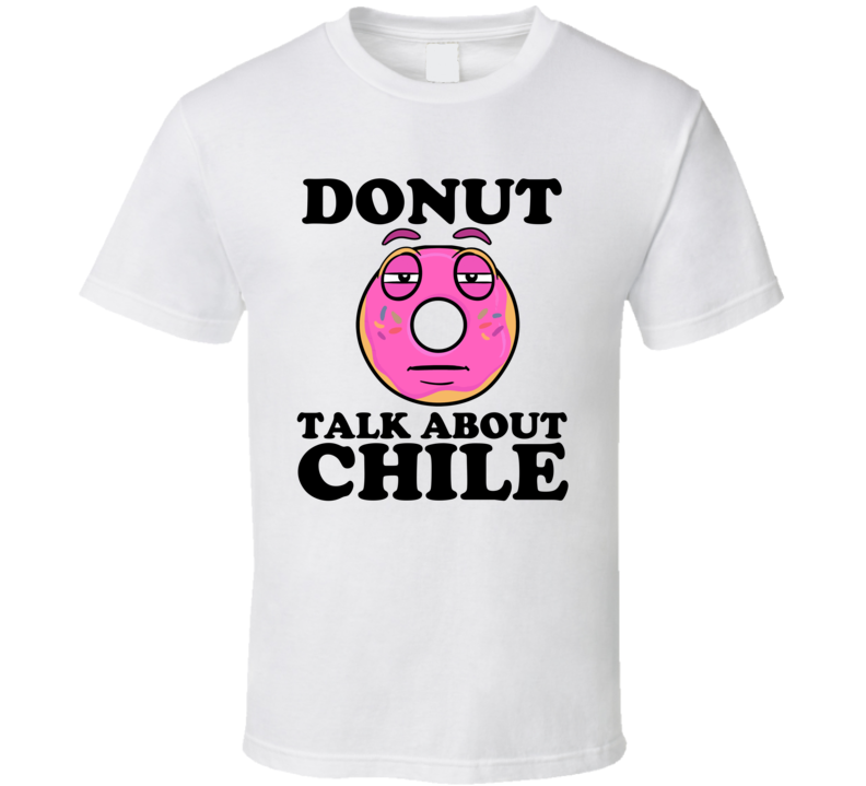 Donut Talk About Chile Funny Pun Shirt Donut Talk About Chile Funny Pun Shirt