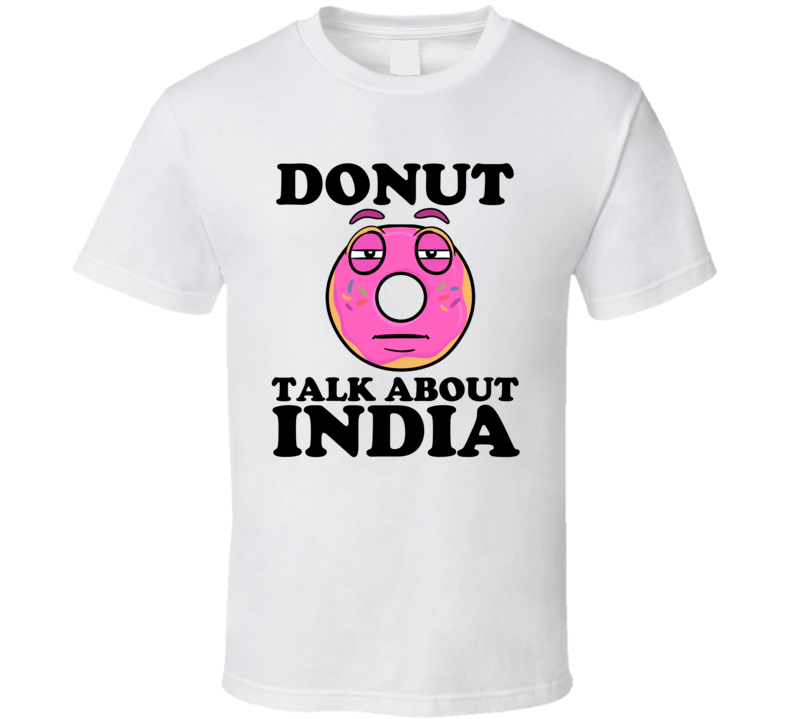 Donut Talk About India Funny Pun Shirt Donut Talk About India Funny Pun Shirt