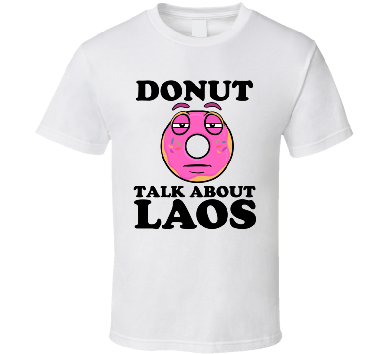 Donut Talk About Laos Funny Pun Shirt Donut Talk About Laos Funny Pun Shirt