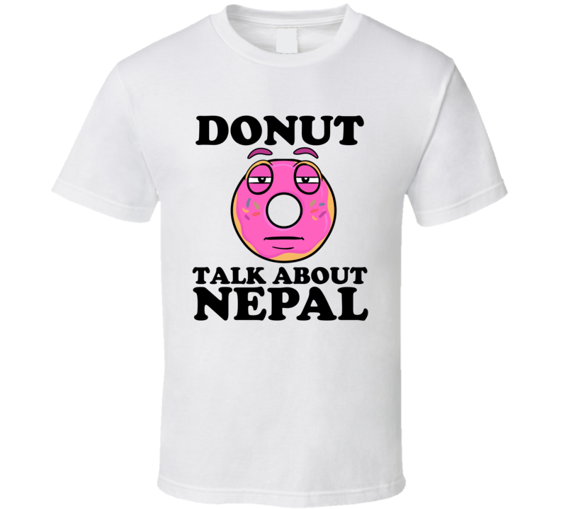 Donut Talk About Nepal Funny Pun Shirt Donut Talk About Nepal Funny Pun Shirt
