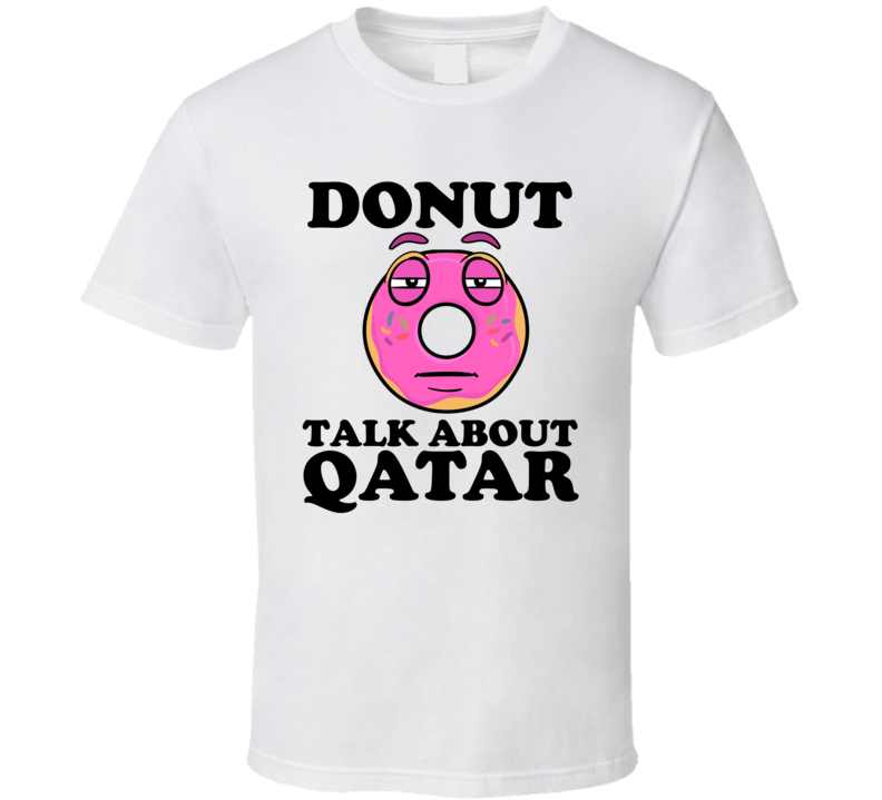 Donut Talk About Qatar Funny Pun Shirt Donut Talk About Qatar Funny Pun Shirt