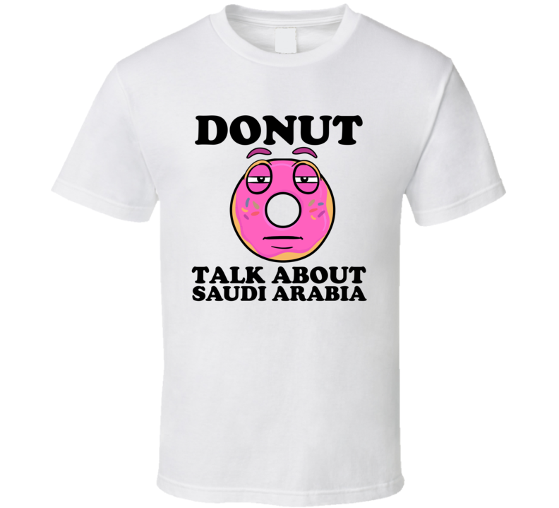 Donut Talk About Saudi Arabia Funny Pun Shirt Donut Talk About Saudi Arabia Funny Pun Shirt