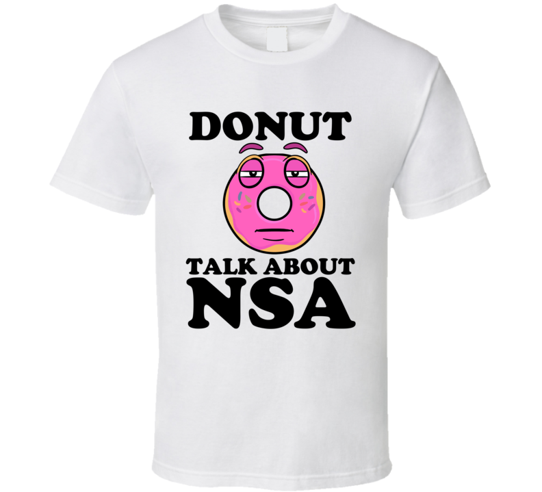Donut Talk About NSA Funny Pun Shirt Donut Talk About NSA Funny Pun Shirt
