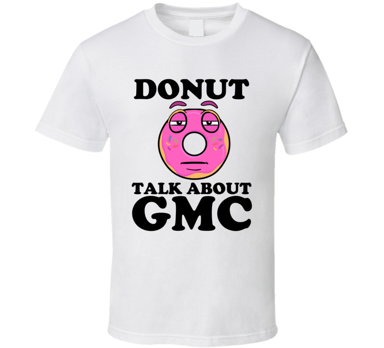 Donut Talk About GMC Funny Pun Shirt Donut Talk About GMC Funny Pun Shirt