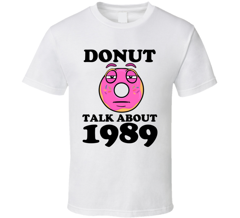 Donut Talk About 1989 Funny Pun Shirt Donut Talk About 1989 Funny Pun Shirt