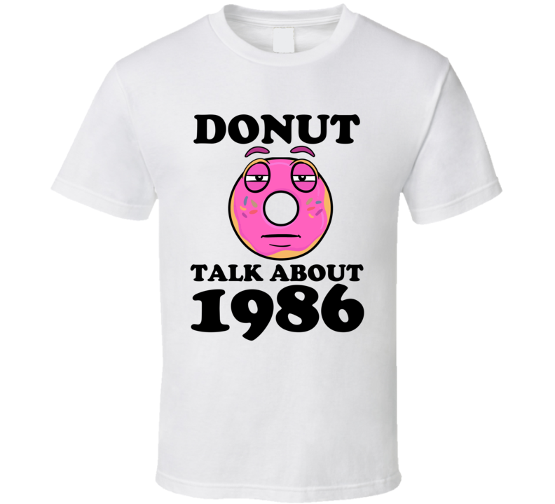 Donut Talk About 1986 Funny Pun Shirt Donut Talk About 1986 Funny Pun Shirt