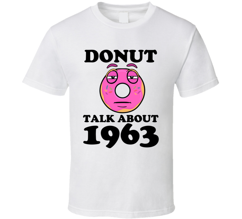 Donut Talk About 1963 Funny Pun Shirt Donut Talk About 1963 Funny Pun Shirt
