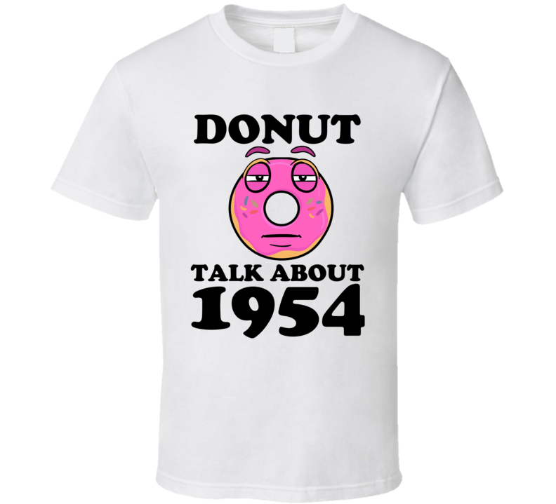 Donut Talk About 1954 Funny Pun Shirt Donut Talk About 1954 Funny Pun Shirt