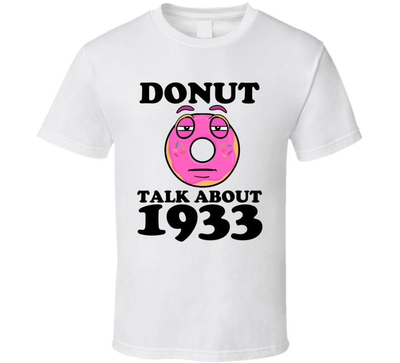 Donut Talk About 1933 Funny Pun Shirt Donut Talk About 1933 Funny Pun Shirt