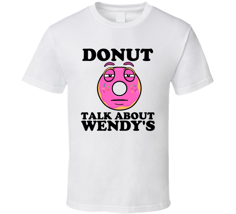Donut Talk About Wendy's Funny Pun Shirt Donut Talk About Wendy's Funny Pun Shirt