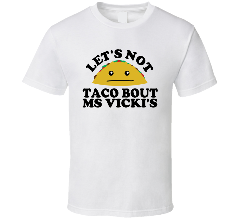 Let's Not Taco Bout Ms Vicki's Funny Pun Shirt Let's Not Taco Bout Ms Vicki's Funny Pun Shirt