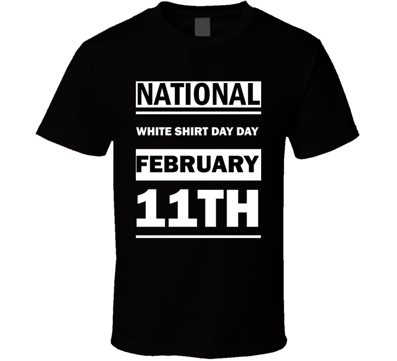 National White Shirt Day DAY February 11th Calendar Day Shirt National White Shirt Day DAY February 11th Calendar Day Shirt