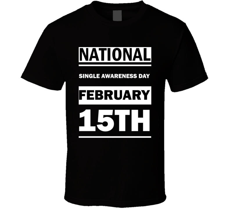 National Single Awareness DAY February 15th Calendar Day Shirt National Single Awareness DAY February 15th Calendar Day Shirt