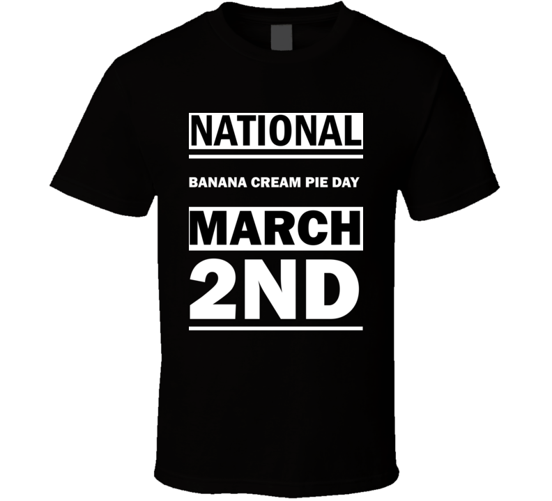 National Banana Cream Pie DAY March 2nd Calendar Day Shirt National Banana Cream Pie DAY March 2nd Calendar Day Shirt