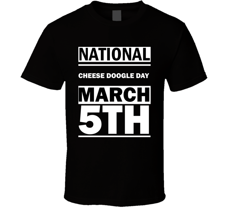 National Cheese Doogle DAY March 5th Calendar Day Shirt National Cheese Doogle DAY March 5th Calendar Day Shirt
