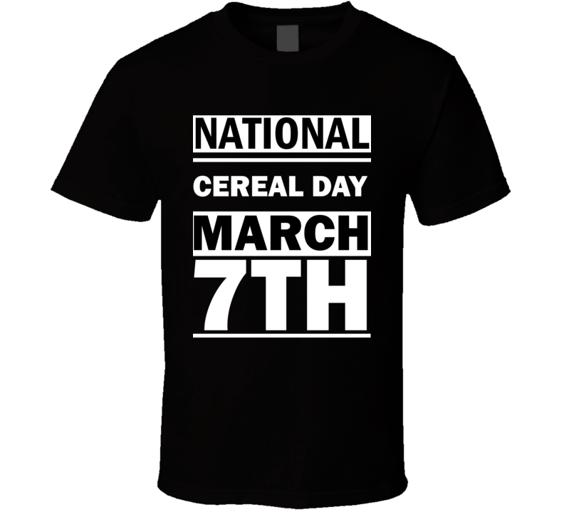 National Cereal DAY March 7th Calendar Day Shirt National Cereal DAY March 7th Calendar Day Shirt