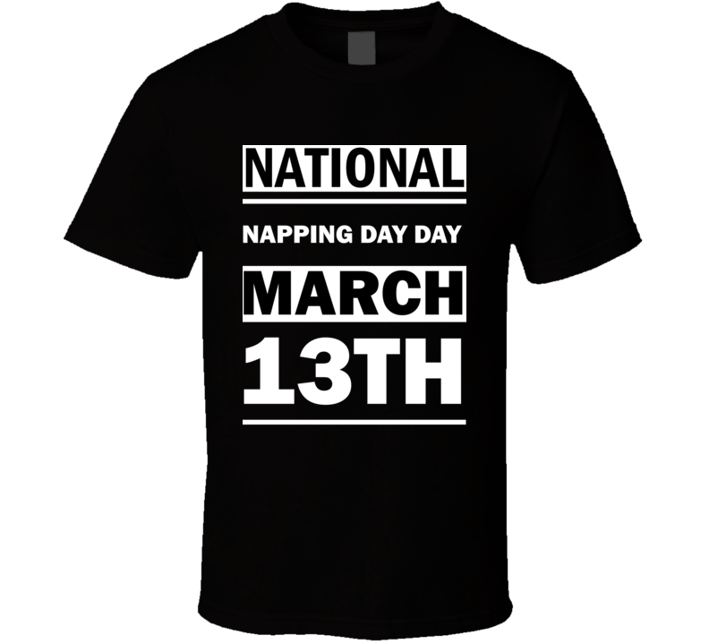 National Napping Day DAY March 13th Calendar Day Shirt National Napping Day DAY March 13th Calendar Day Shirt