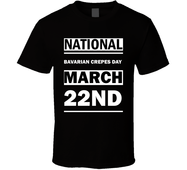 National Bavarian Crepes DAY March 22nd Calendar Day Shirt National Bavarian Crepes DAY March 22nd Calendar Day Shirt