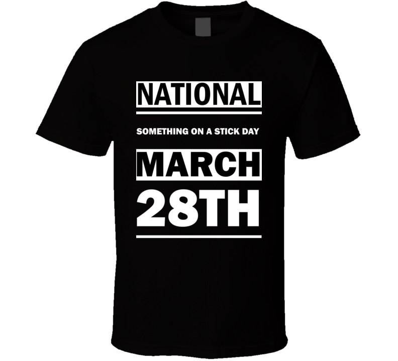 National Something On A Stick DAY March 28th Calendar Day Shirt National Something On A Stick DAY March 28th Calendar Day Shirt