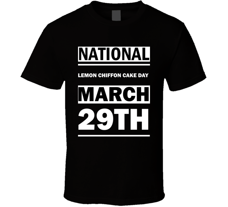 National Lemon Chiffon Cake DAY March 29th Calendar Day Shirt National Lemon Chiffon Cake DAY March 29th Calendar Day Shirt