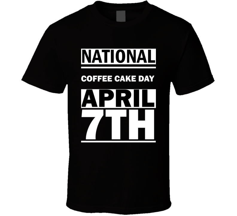 National Coffee Cake DAY April 7th Calendar Day Shirt National Coffee Cake DAY April 7th Calendar Day Shirt