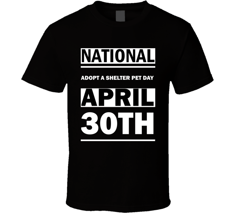 National Adopt A Shelter Pet DAY April 30th Calendar Day Shirt National Adopt A Shelter Pet DAY April 30th Calendar Day Shirt