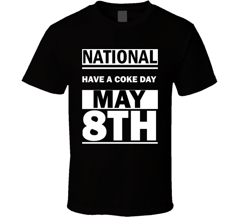 National Have A Coke DAY May 8th Calendar Day Shirt National Have A Coke DAY May 8th Calendar Day Shirt