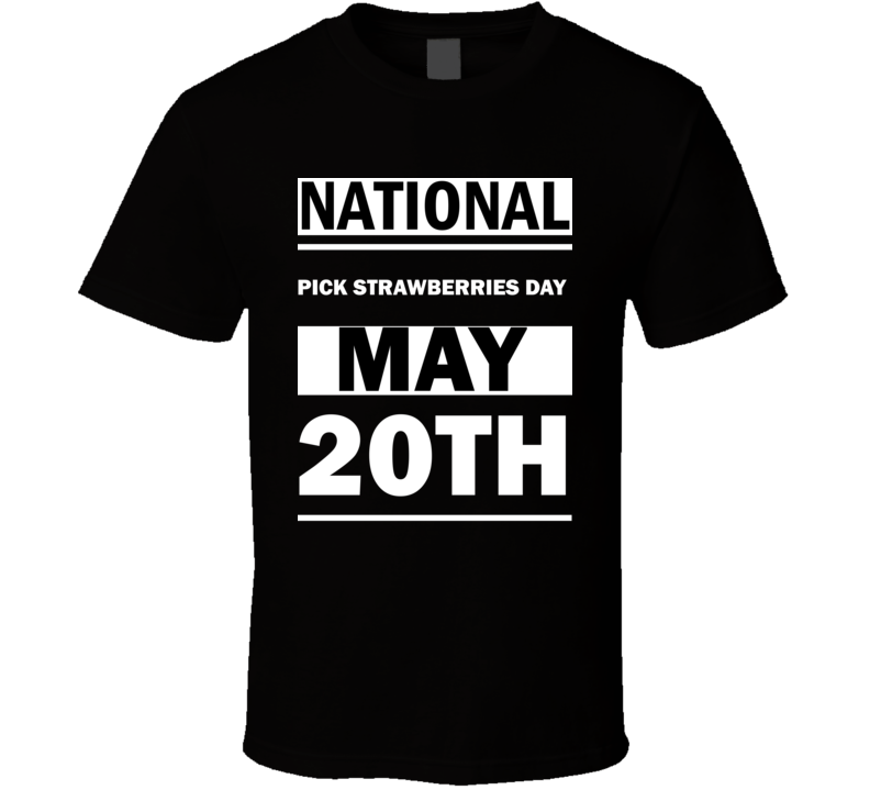 National Pick Strawberries DAY May 20th Calendar Day Shirt National Pick Strawberries DAY May 20th Calendar Day Shirt