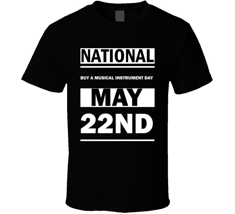 National Buy A Musical Instrument DAY May 22nd Calendar Day Shirt National Buy A Musical Instrument DAY May 22nd Calendar Day Shirt