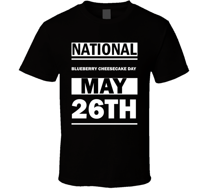 National Blueberry Cheesecake DAY May 26th Calendar Day Shirt National Blueberry Cheesecake DAY May 26th Calendar Day Shirt